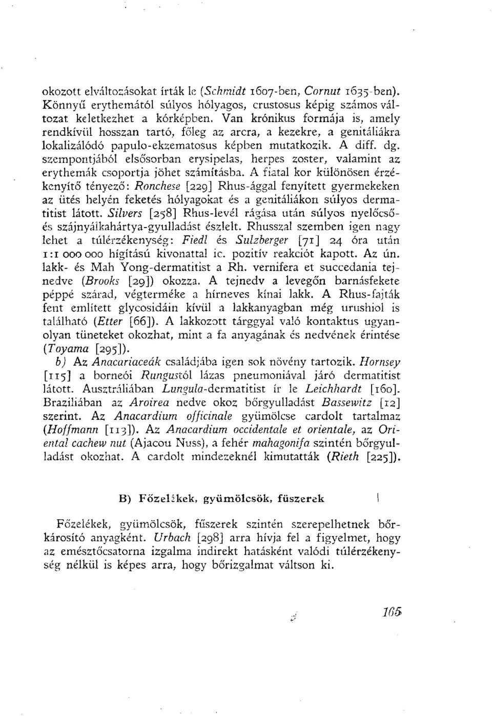 szempontjából elsősorban erysipelas, herpes zoster, valamint az erythemák csoportja jöhet számításba.