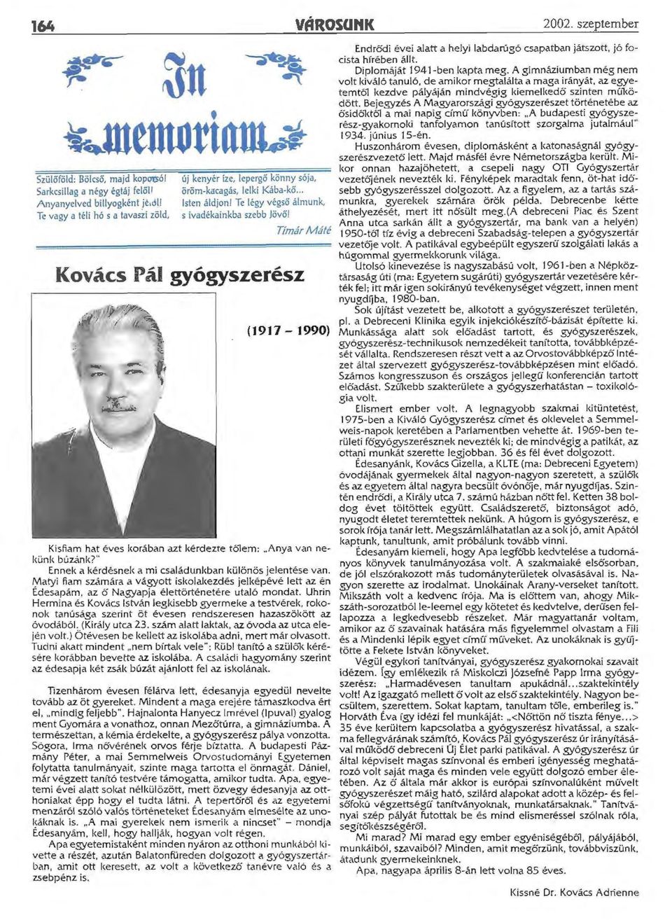 Kába-kő... Isten áldjon! Te légy végső álmunk. s ivadékainkba szebb Jövői Tímár Máté Kovács Pál gyógyszerész (1917-1990) Kisfiam hat éves korában azt kérdezte tó1em: Anya van nekünk búzánk?" E.