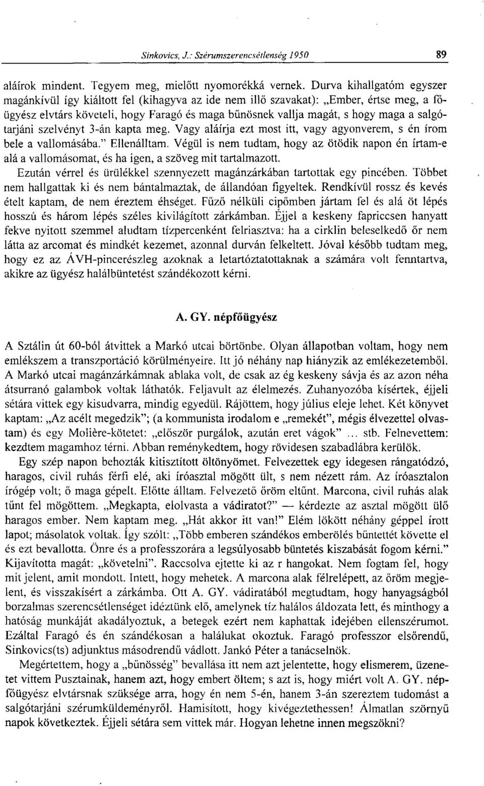 salgótarjáni szelvényt 3-án kapta meg. Vagy aláírja ezt most itt, vagy agyonverem, s én írom bele a vallomásába." Ellenálltam.