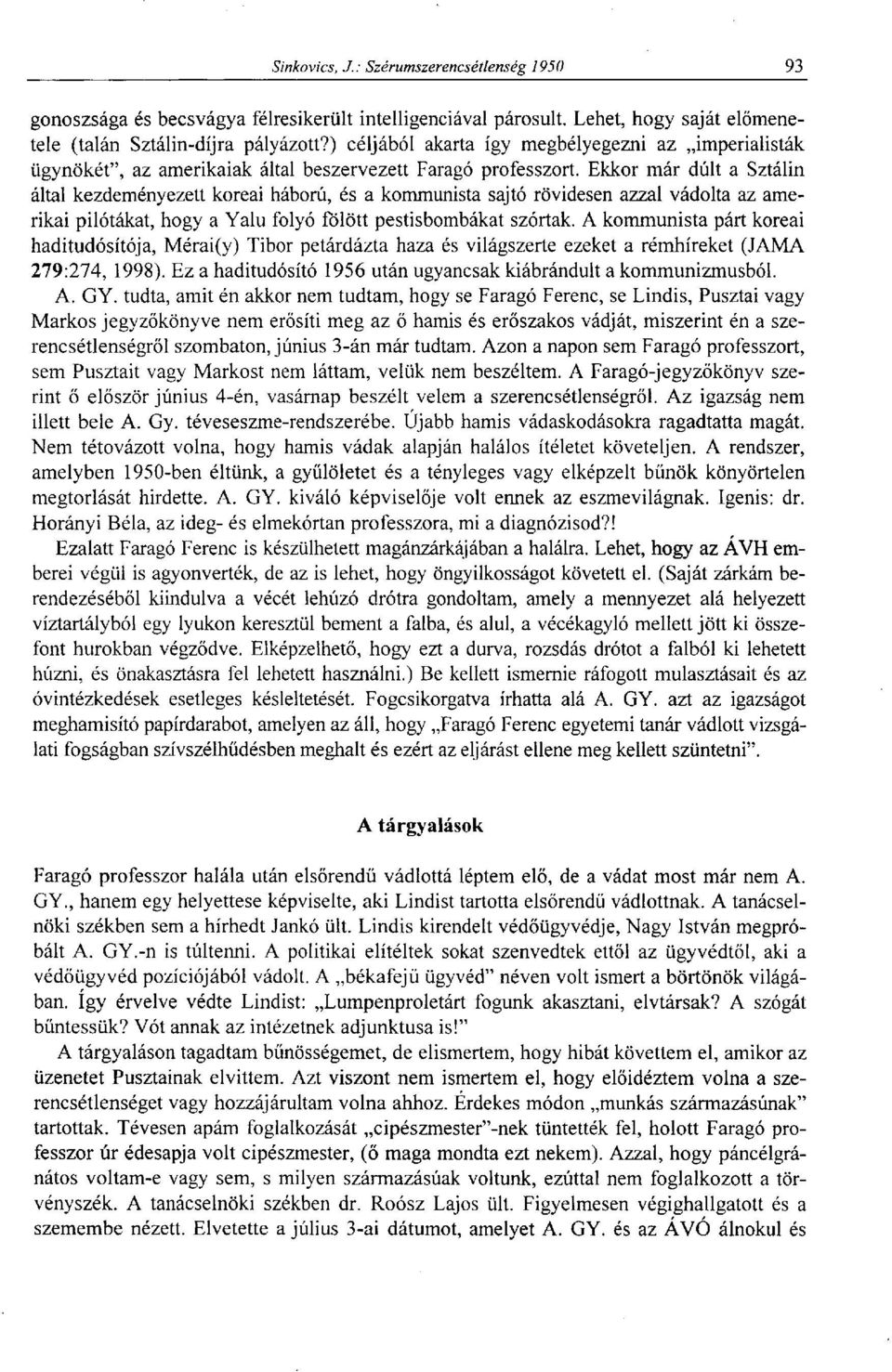 Ekkor már dúlt a Sztálin által kezdeményezett koreai háború, és a kommunista sajtó rövidesen azzal vádolta az amerikai pilótákat, hogy a Yalu folyó fölött pestisbombákat szórtak.