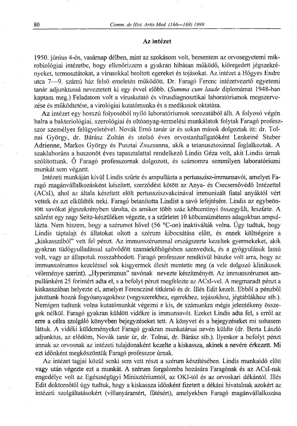 vírusokkal beoltott egereket és tojásokat. Az intézet a Hogy es Endre utca 7 9. számú ház felső emeletén működött. Dr.