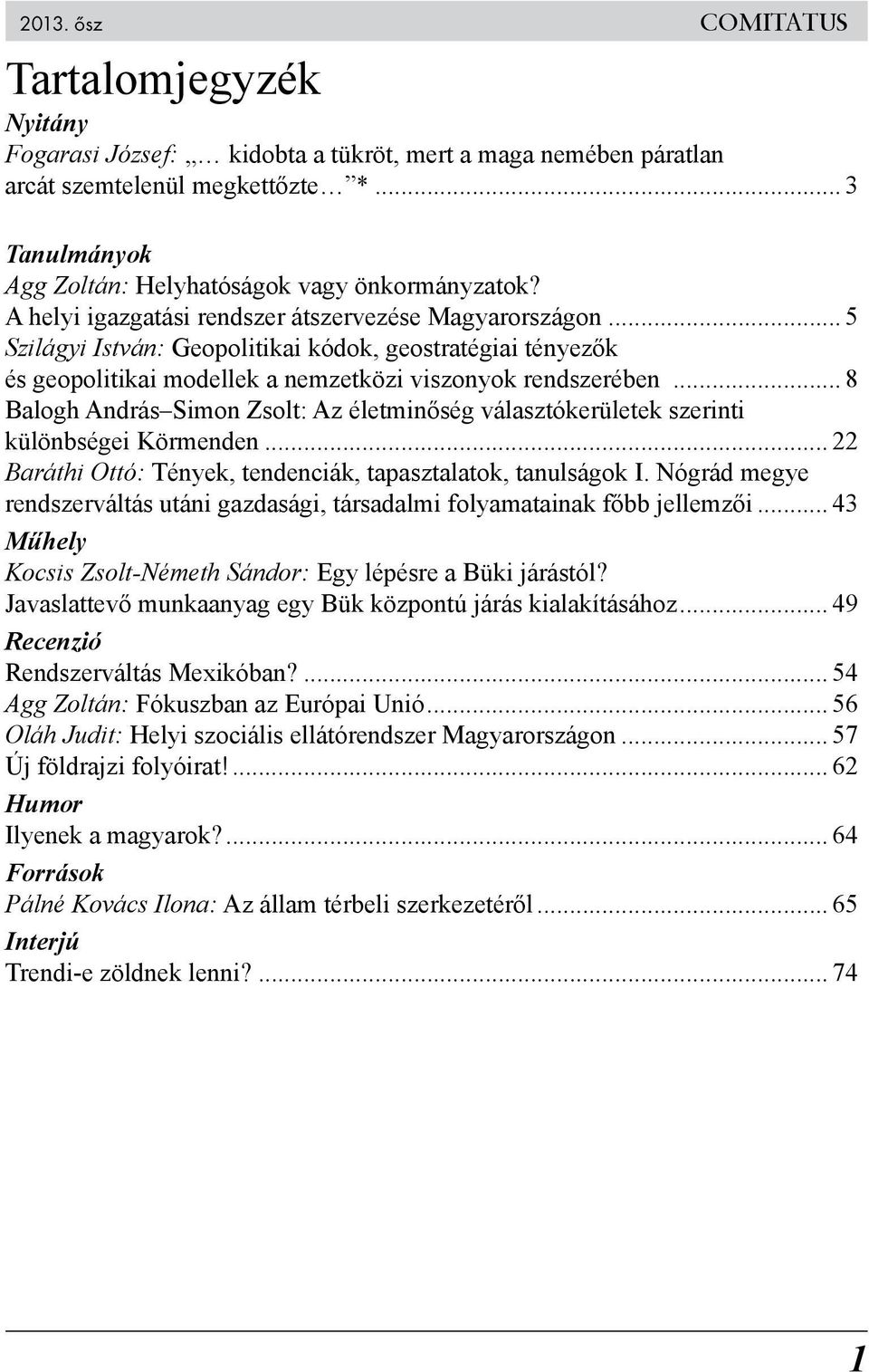 .. 5 Szilágyi István: Geopolitikai kódok, geostratégiai tényezők és geopolitikai modellek a nemzetközi viszonyok rendszerében.