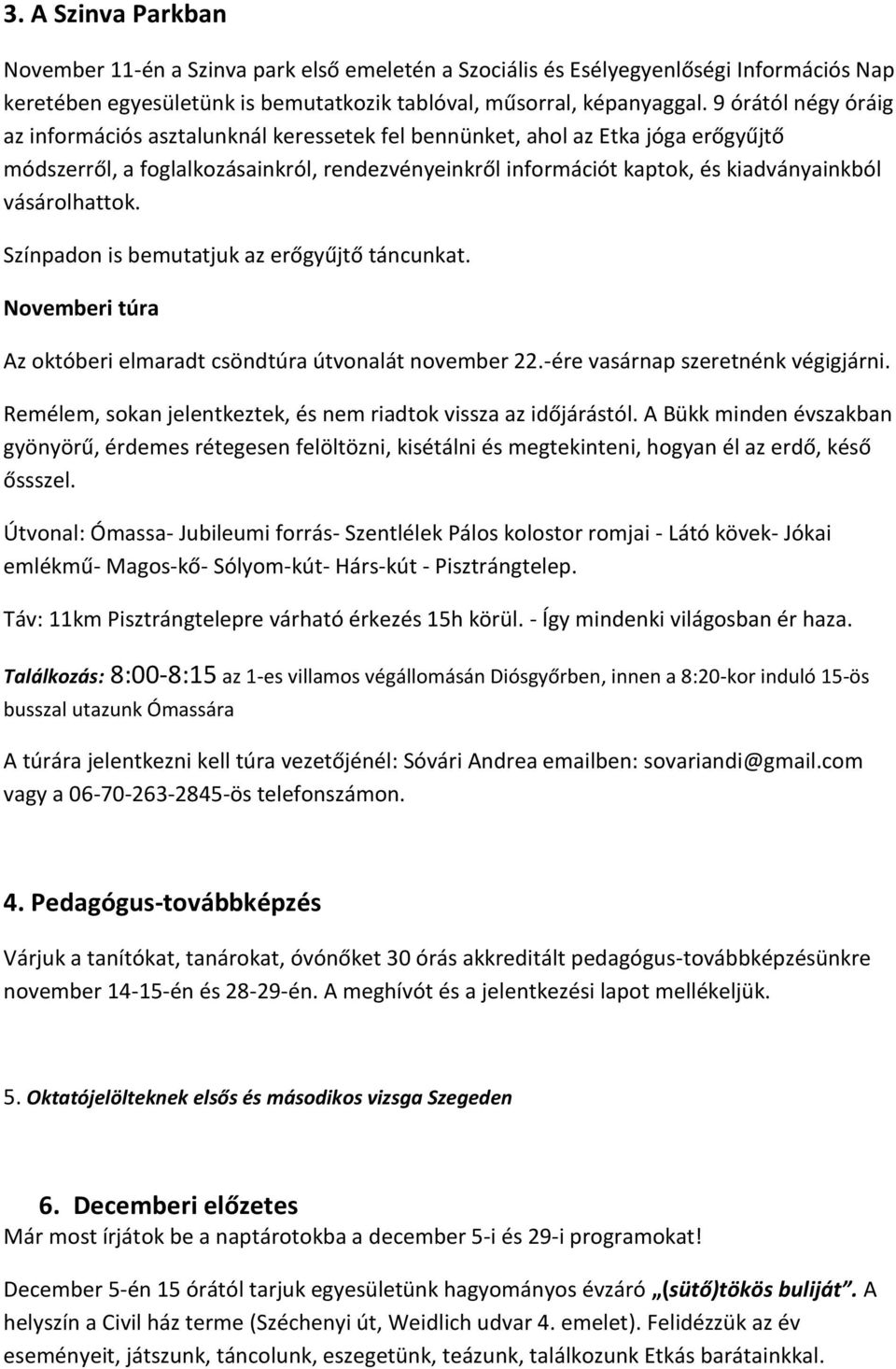 vásárolhattok. Színpadon is bemutatjuk az erőgyűjtő táncunkat. Novemberi túra Az októberi elmaradt csöndtúra útvonalát november 22.-ére vasárnap szeretnénk végigjárni.