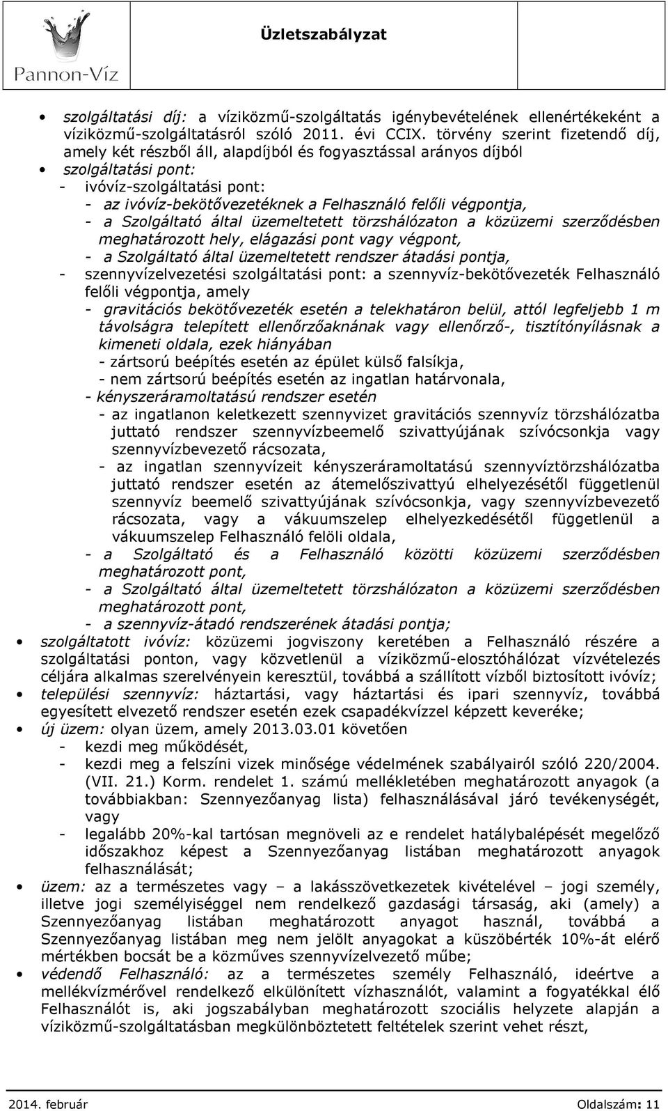 végpontja, - a Szolgáltató által üzemeltetett törzshálózaton a közüzemi szerződésben meghatározott hely, elágazási pont vagy végpont, - a Szolgáltató által üzemeltetett rendszer átadási pontja, -