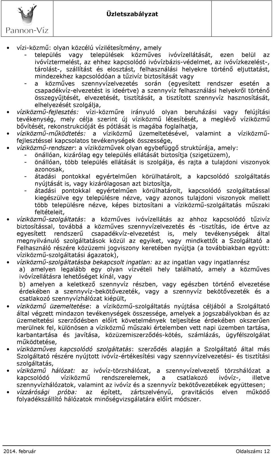 a csapadékvíz-elvezetést is ideértve) a szennyvíz felhasználási helyekről történő összegyűjtését, elvezetését, tisztítását, a tisztított szennyvíz hasznosítását, elhelyezését szolgálja,