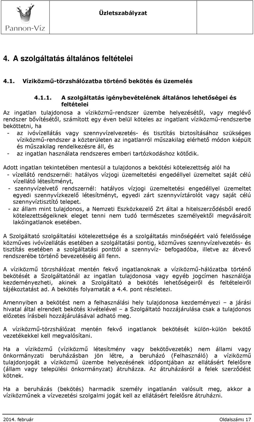 1. A szolgáltatás igénybevételének általános lehetőségei és feltételei Az ingatlan tulajdonosa a víziközmű-rendszer üzembe helyezésétől, vagy meglévő rendszer bővítésétől, számított egy éven belül