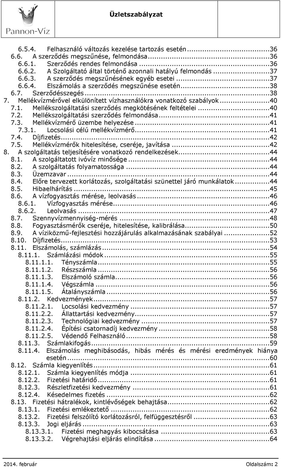 Mellékvízmérővel elkülönített vízhasználókra vonatkozó szabályok...40 7.1. Mellékszolgáltatási szerződés megkötésének feltételei...40 7.2. Mellékszolgáltatási szerződés felmondása...41 7.3.