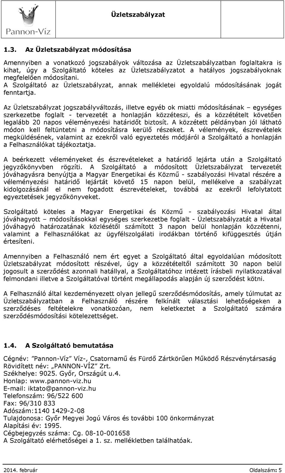 Az Üzletszabályzat jogszabályváltozás, illetve egyéb ok miatti módosításának egységes szerkezetbe foglalt - tervezetét a honlapján közzéteszi, és a közzétételt követően legalább 20 napos