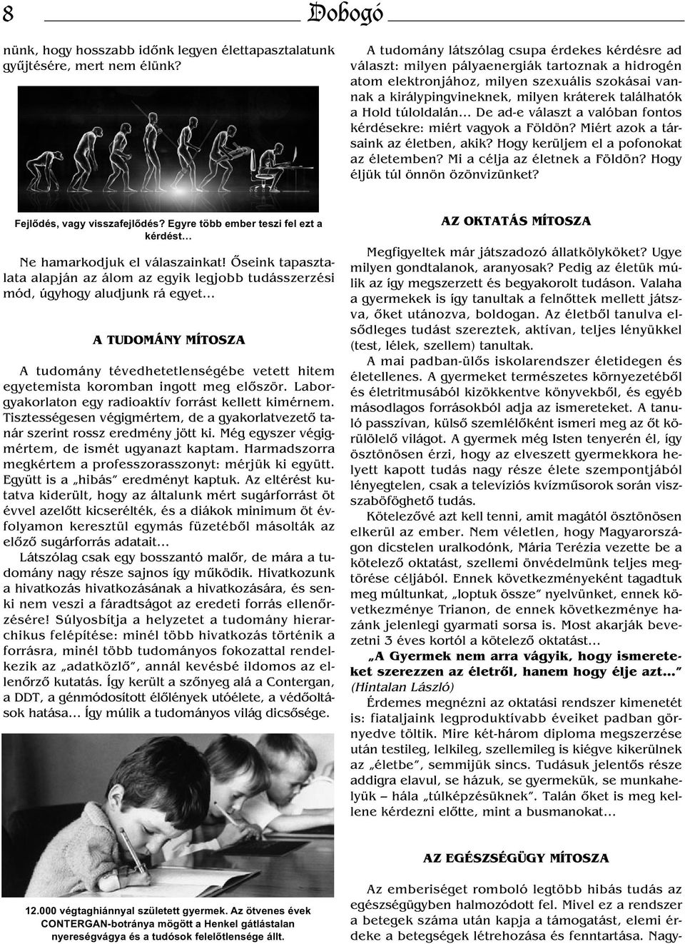 a Hold túloldalán De ad-e választ a valóban fontos kérdésekre: miért vagyok a Földön? Miért azok a társaink az életben, akik? Hogy kerüljem el a pofonokat az életemben? Mi a célja az életnek a Földön?