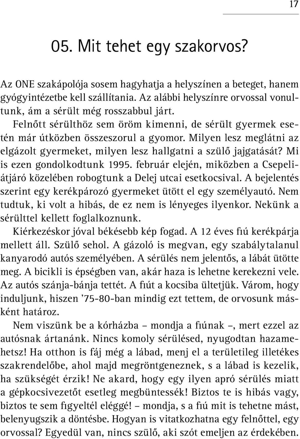 Milyen lesz meglátni az elgázolt gyermeket, milyen lesz hallgatni a szülő jajgatását? Mi is ezen gondolkodtunk 1995.