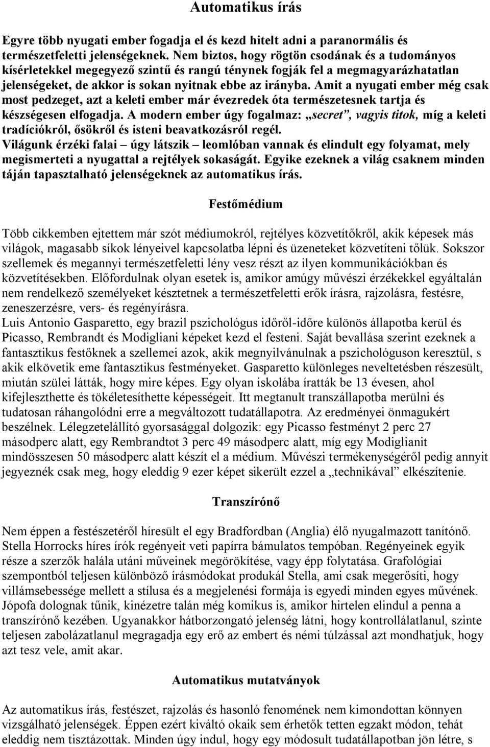 Amit a nyugati ember még csak most pedzeget, azt a keleti ember már évezredek óta természetesnek tartja és készségesen elfogadja.