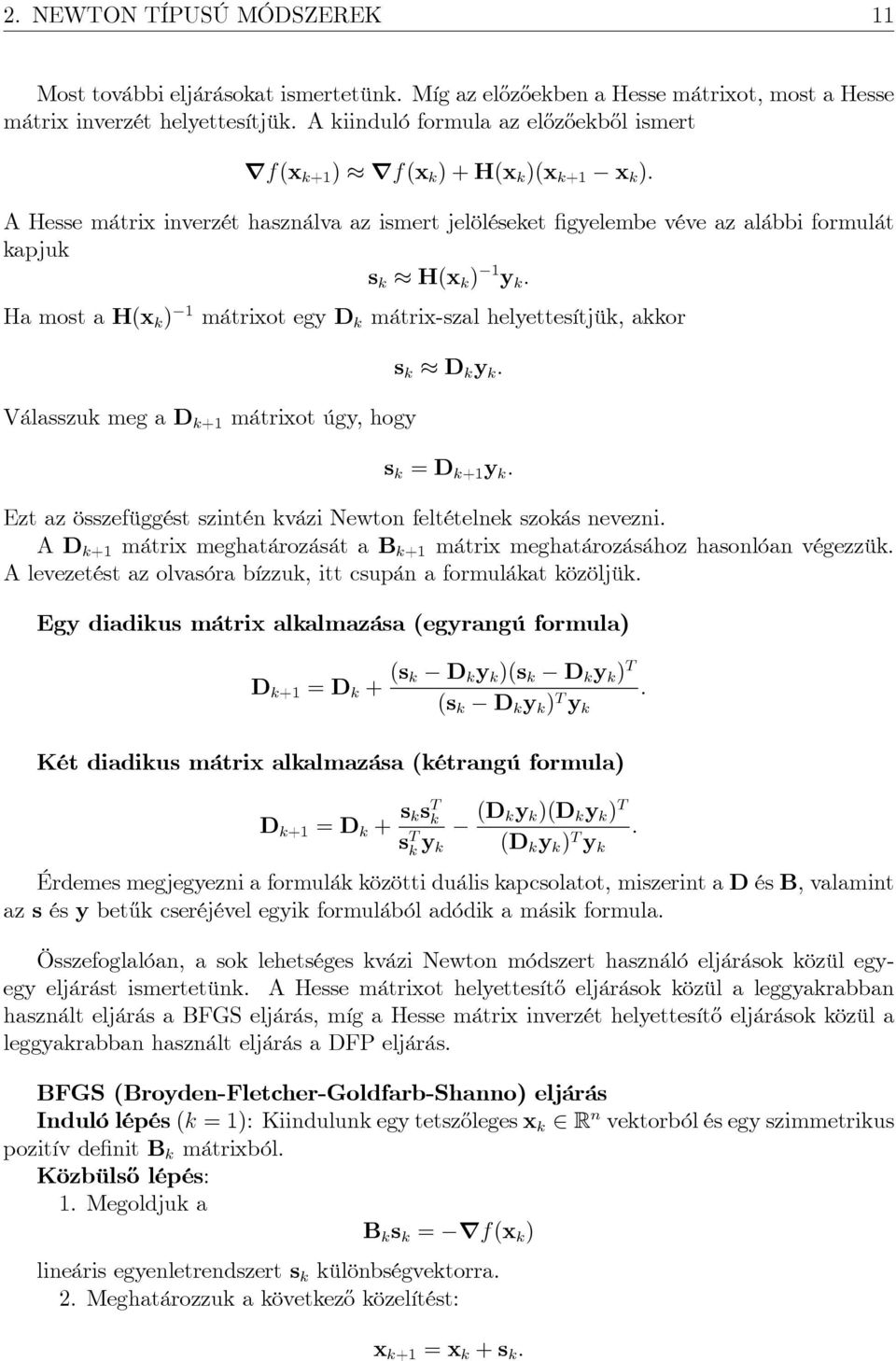 Ha most a H(x k ) mátrixot egy D k mátrix-szal helyettesítjük, akkor Válasszuk meg a D k+ mátrixot úgy, hogy s k D k y k : s k D k+ y k : Ezt az összefüggést szintén kvázi Newton feltételnek szokás