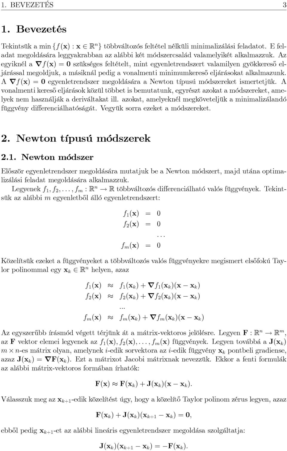 A rf(x) 0 egyenletrendszer megoldására a Newton típusú módszereket ismertetjük.