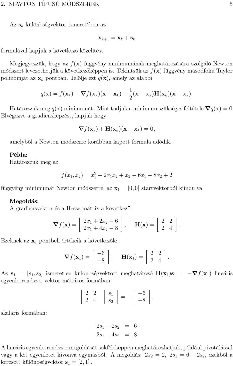 Tekintsük az f(x) függvény másodfokú Taylor polinomját az x k pontban. Jelölje ezt q(x), amely az alábbi q(x) f(x k ) + rf(x k )(x x k ) + (x x k)h(x k )(x x k ): Határozzuk meg q(x) minimumát.