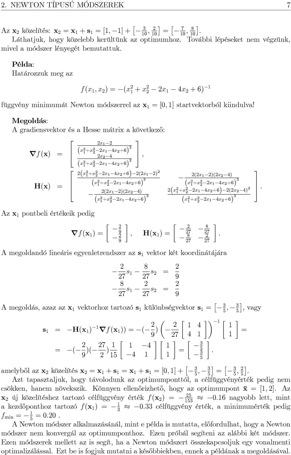 Megoldás: A gradiensvektor és a Hesse mátrix a következ½o: rf(x) H(x) 4 6 4 x (x +x x 4x +6) x 4 (x +x x 4x +6) Az x pontbeli értékeik pedig rf(x ) 5 ; (x +x x 4x +6) (x ) (x +x x 4x +6) (x )(x 4) (x