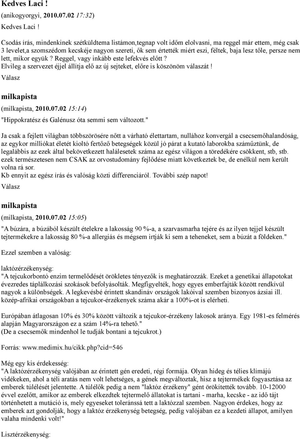 tőle, persze nem lett, mikor együk? Reggel, vagy inkább este lefekvés előtt? Elvileg a szervezet éjjel állítja elő az új sejteket, előre is köszönöm válaszát! milkapista (milkapista, 2010.07.