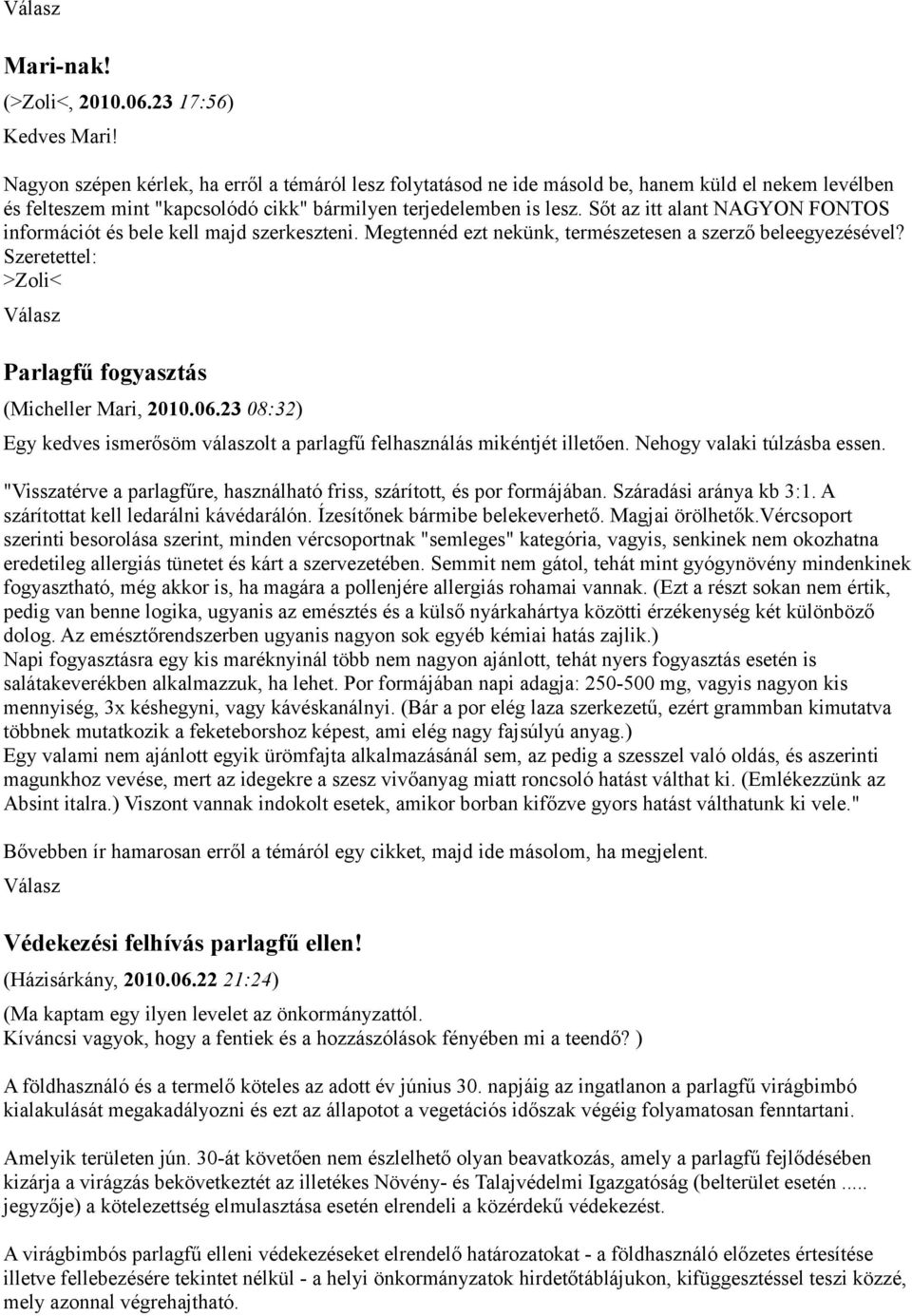 Sőt az itt alant NAGYON FONTOS információt és bele kell majd szerkeszteni. Megtennéd ezt nekünk, természetesen a szerző beleegyezésével? Szeretettel: >Zoli< Parlagfű fogyasztás (Micheller Mari, 2010.