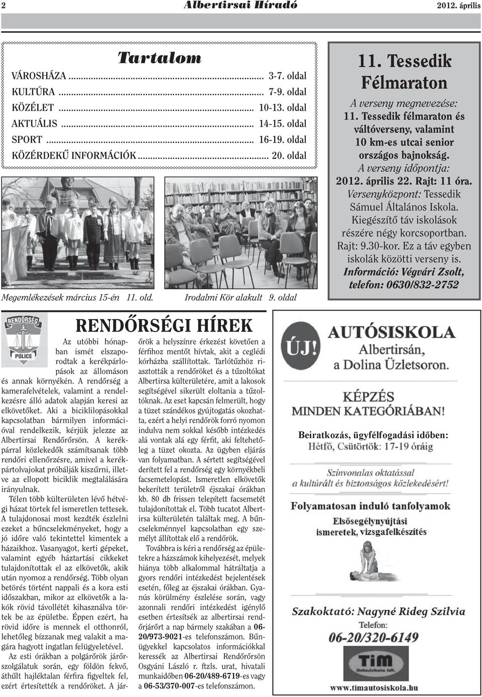 április 22. Rajt: 11 óra. Versenyközpont: Tessedik Sámuel Általános Iskola. Kiegészítő táv iskolások részére négy korcsoportban. Rajt: 9.30-kor. Ez a táv egyben iskolák közötti verseny is.