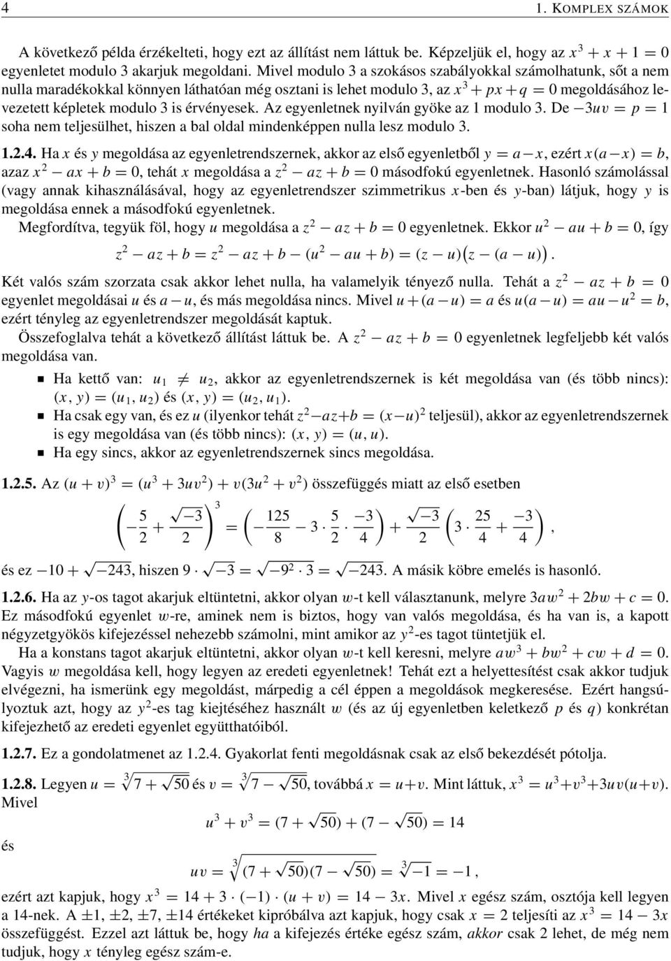 érvényesek. Az egyenletnek nyilván gyöke az 1 modulo 3. De 3uv = p = 1 soha nem teljesülhet, hiszen a bal oldal mindenképpen nulla lesz modulo 3. 1.2.4.