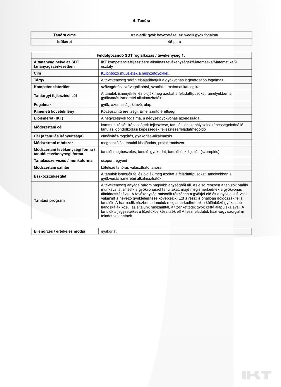 Eszközszükséglet Tanítási program Feldolgozandó SDT foglalkozás / tevékenység 1. IKT kompetenciafejlesztésre alkalmas tevékenységek/matematika/matematika/9.