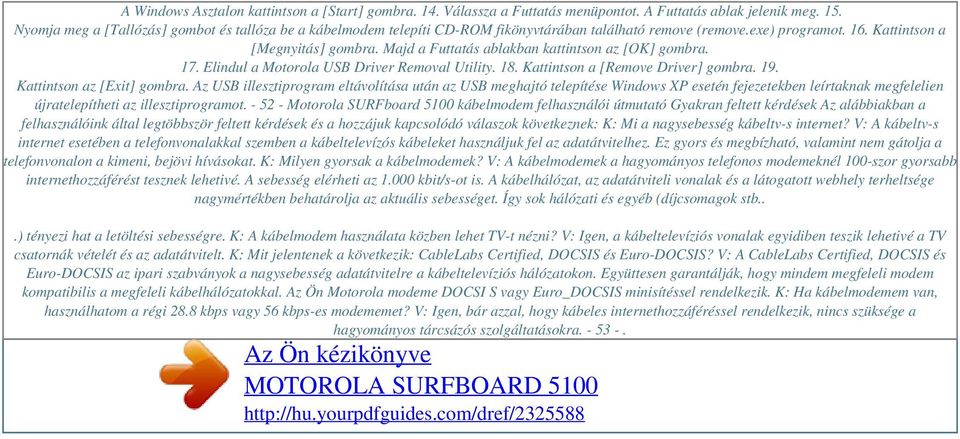 Majd a Futtatás ablakban kattintson az [OK] gombra. 17. Elindul a Motorola USB Driver Removal Utility. 18. Kattintson a [Remove Driver] gombra. 19. Kattintson az [Exit] gombra.