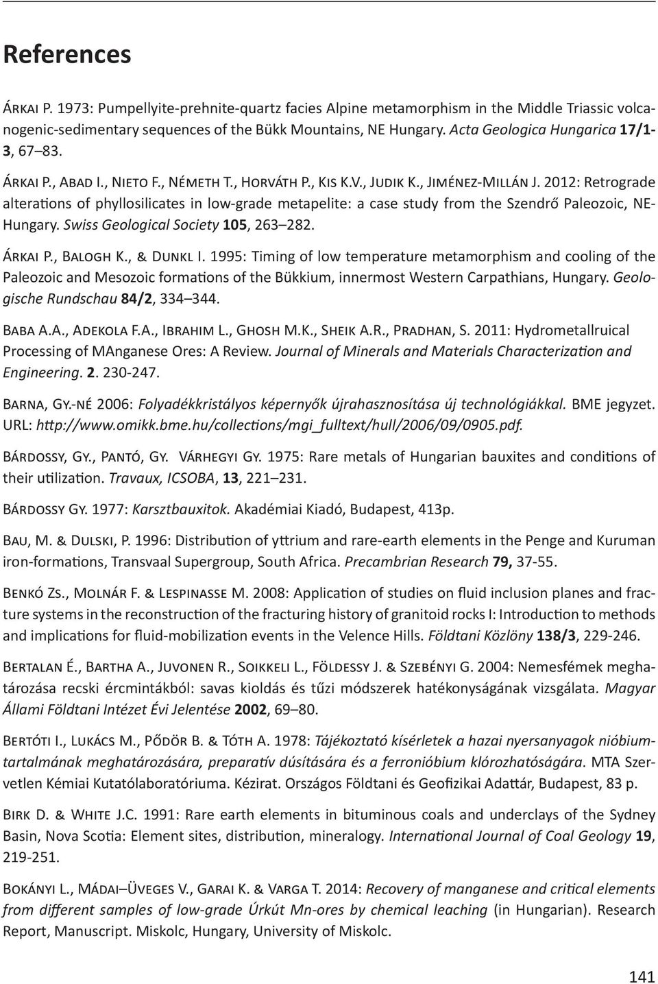 2012: Retrograde alteraons of phyllosilicates in low-grade metapelite: a case study from the Szendrő Paleozoic, NE- Hungary. Swiss Geological Society 105, 263 282. Á# => P., B=X"Y) K., ˆ D * X I.