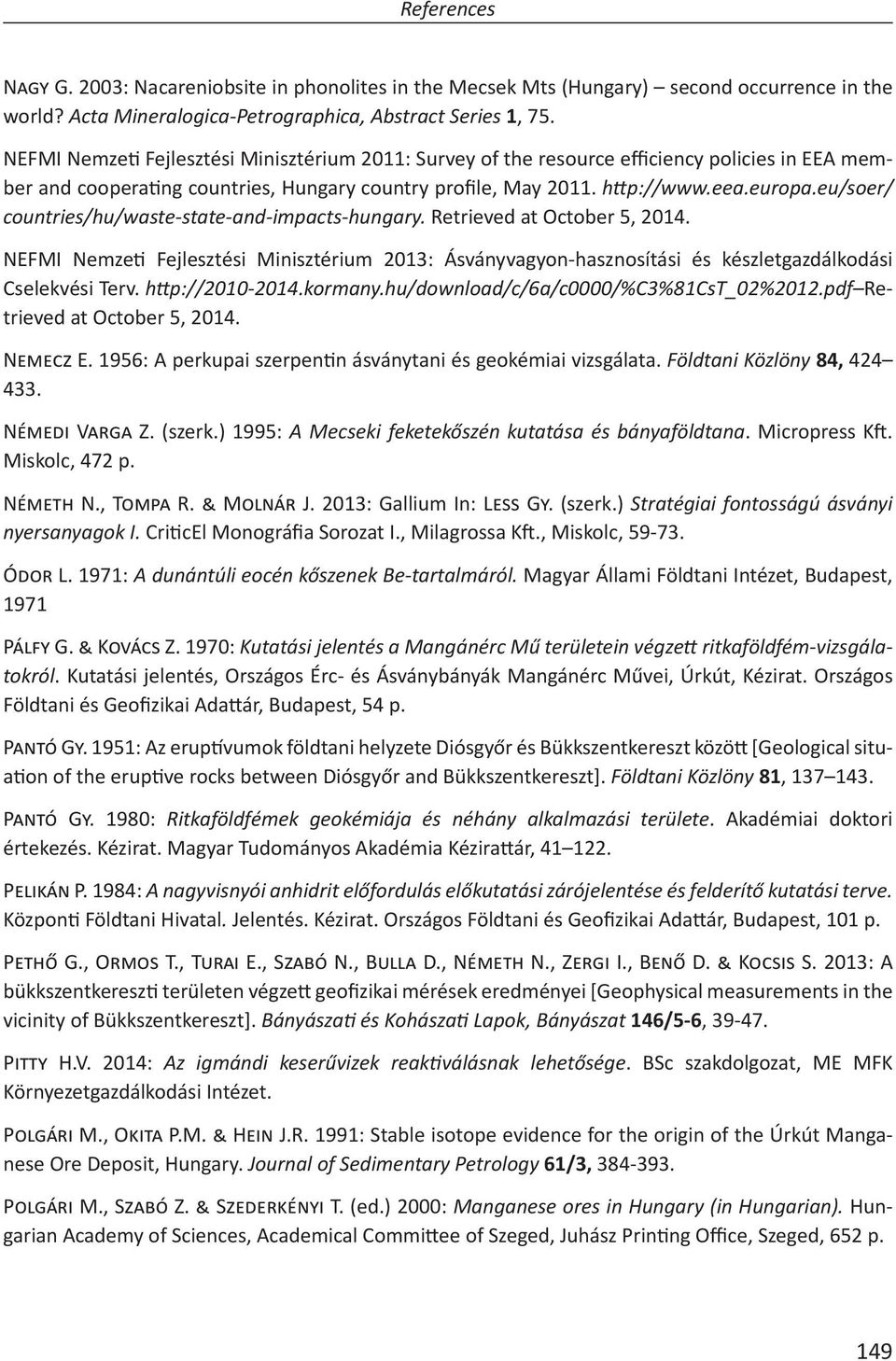 eu/soer/ countries/hu/waste-state-and-impacts-hungary. Retrieved at October 5, 2014. NEFMI Nemze Fejlesztési Minisztérium 2013: Ásványvagyon-hasznosítási és készletgazdálkodási Cselekvési Terv.