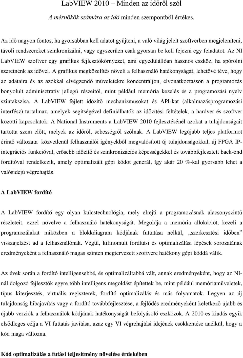 Az NI LabVIEW szoftver egy grafikus fejlesztőkörnyezet, ami egyedülállóan hasznos eszköz, ha spórolni szeretnénk az idővel.