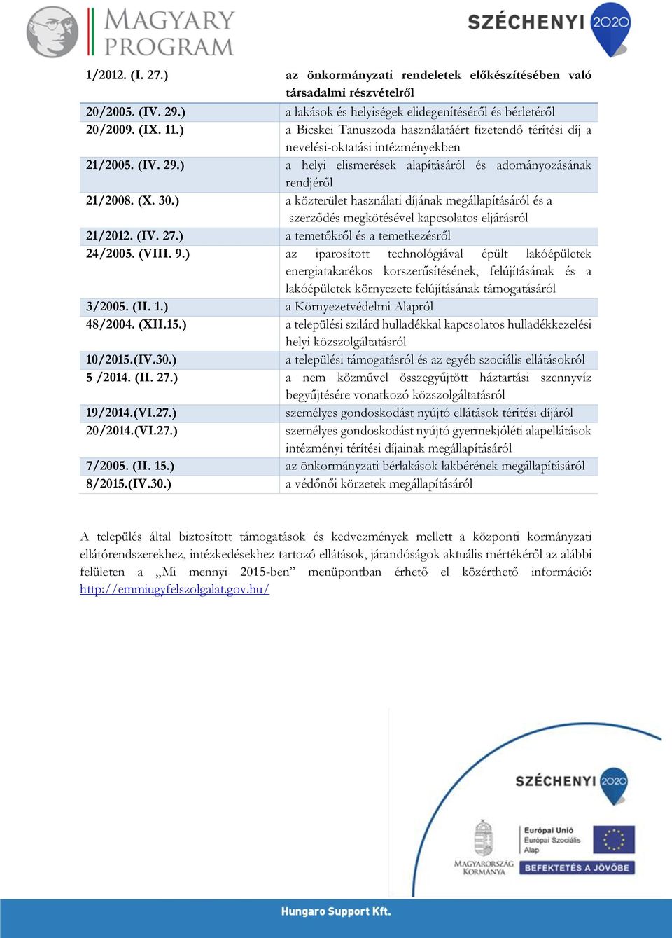 ) a közterület használati díjának megállapításáról és a szerződés megkötésével kapcsolatos eljárásról 21/2012. (IV. 27.) a temetőkről és a temetkezésről 24/2005. (VIII. 9.