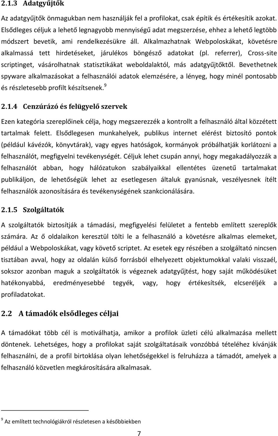 Alkalmazhatnak Webpoloskákat, követésre alkalmassá tett hirdetéseket, járulékos böngésző adatokat (pl.