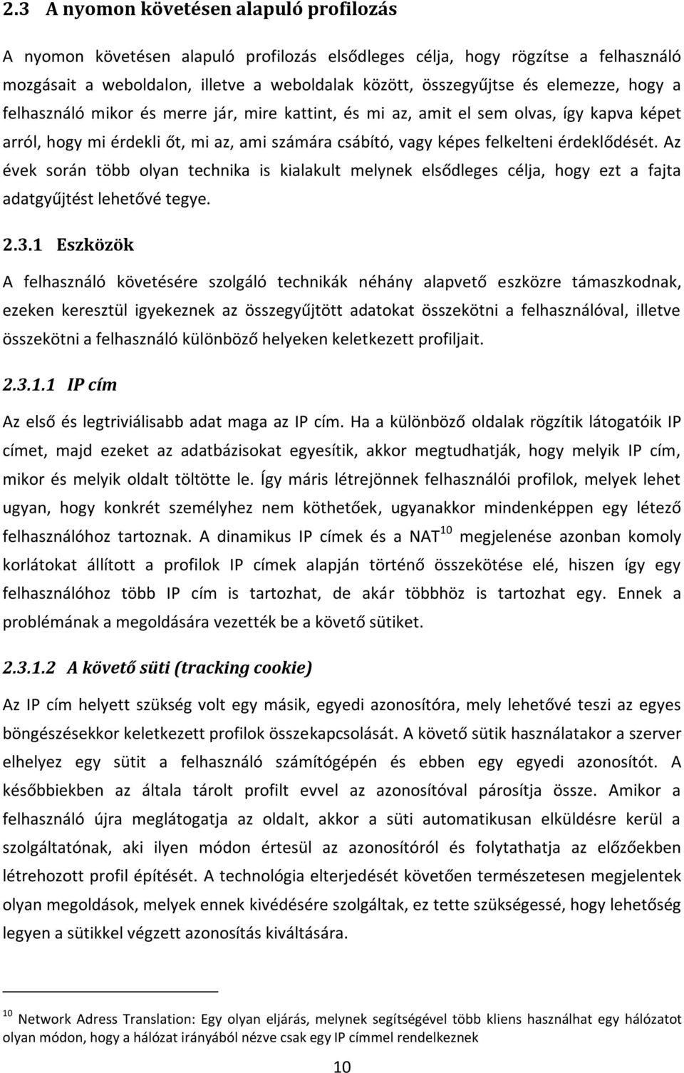 Az évek során több olyan technika is kialakult melynek elsődleges célja, hogy ezt a fajta adatgyűjtést lehetővé tegye. 2.3.