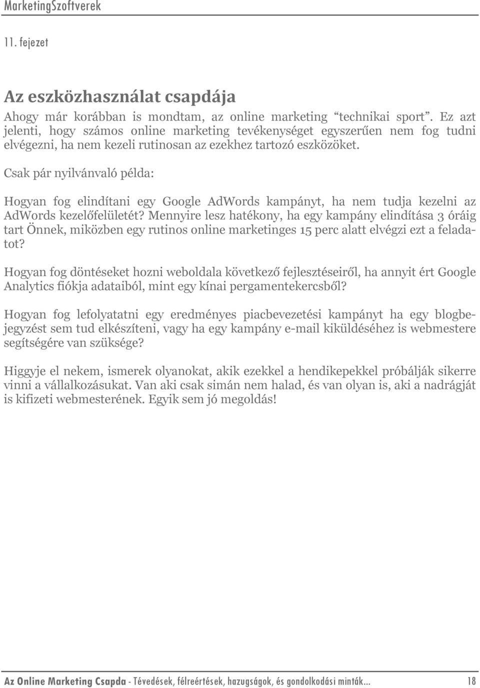 Csak pár nyilvánvaló példa: Hogyan fog elindítani egy Google AdWords kampányt, ha nem tudja kezelni az AdWords kezelőfelületét?