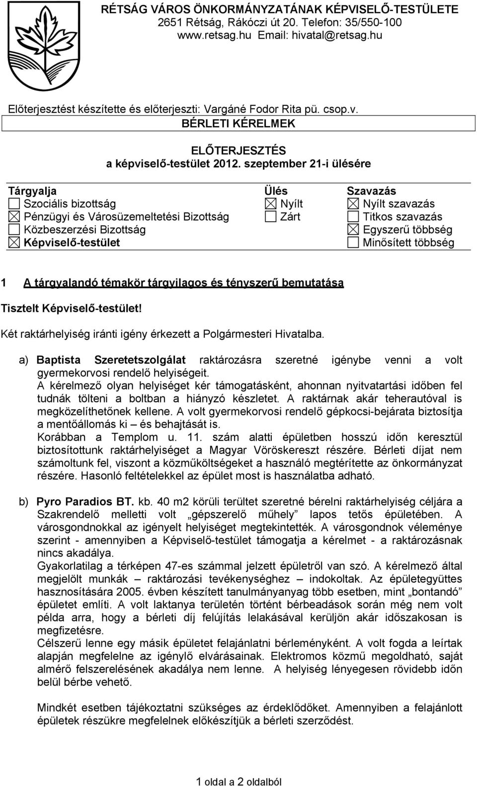 szeptember 21-i ülésére Tárgyalja Ülés Szavazás Szociális bizottság Nyílt Nyílt szavazás Pénzügyi és Városüzemeltetési Bizottság Zárt Titkos szavazás Közbeszerzési Bizottság Egyszerű többség