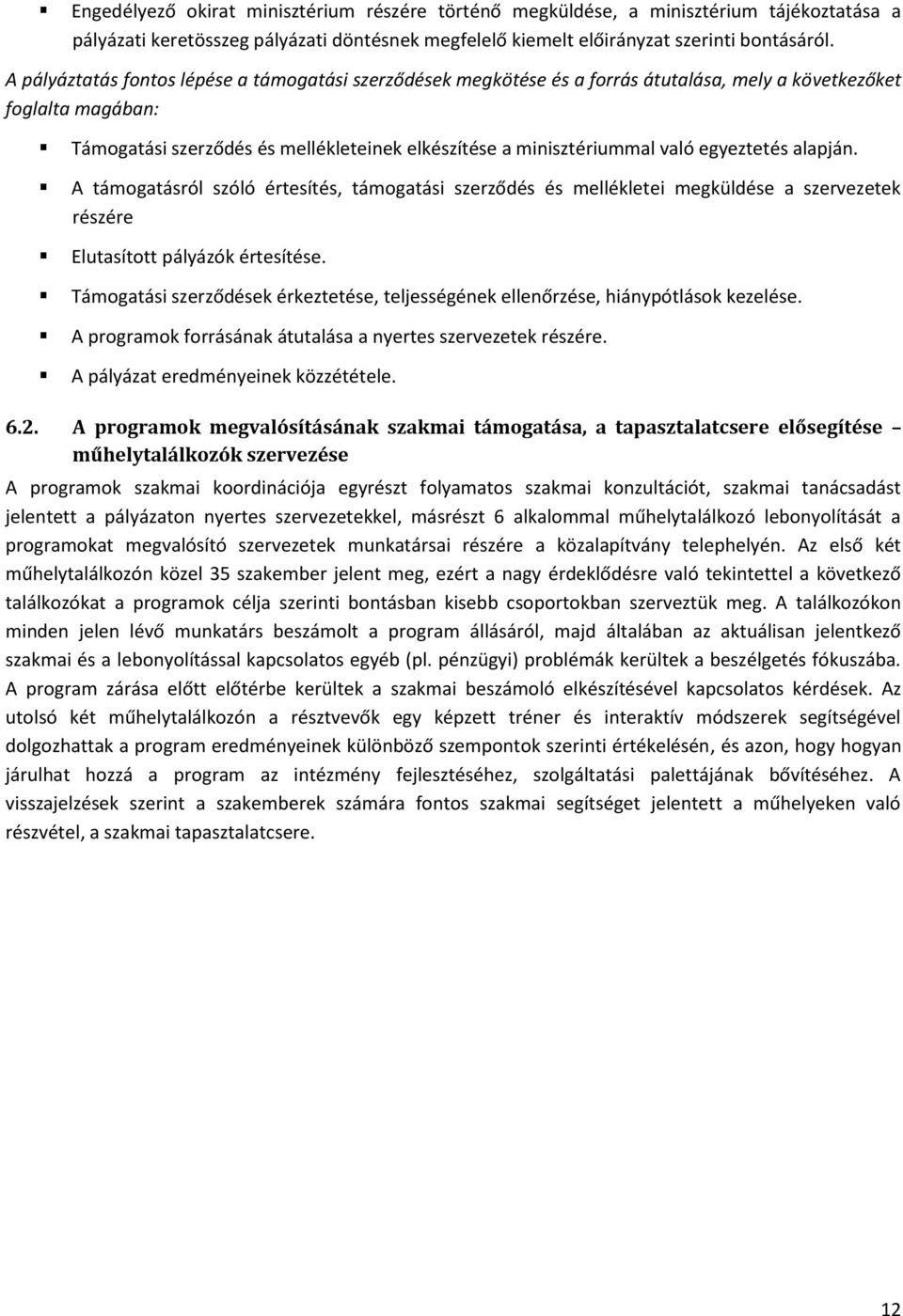 alapján. A ról szóló értesítés, i szerződés és mellékletei megküldése a szervezetek részére Elutasított pályázók értesítése.