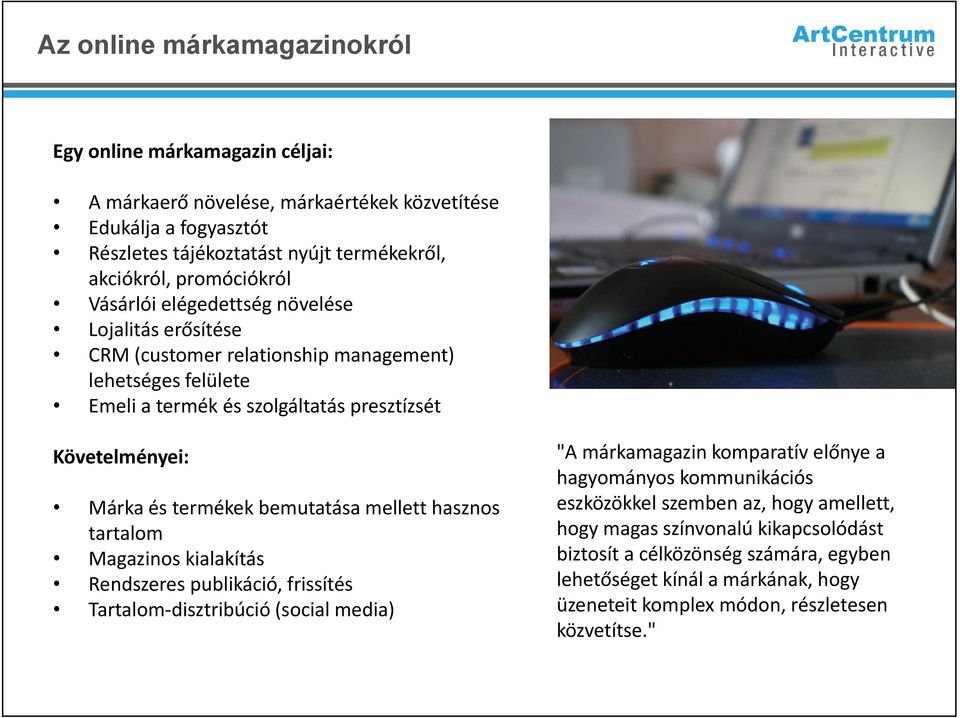 termékek bemutatása mellett hasznos tartalom Magazinos kialakítás Rendszeres publikáció, frissítés Tartalom disztribúció (social media) "A márkamagazin ák komparatív előnye a hagyományos