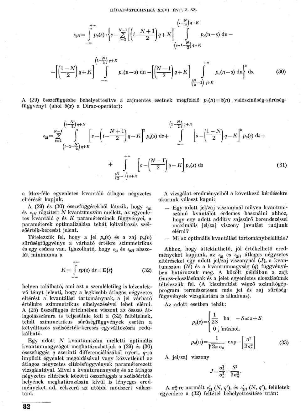 fl-iv^l p s Ii 2 p s ( s ) d s + J [s-yltji-k s (s) ds + + J N-I s- 2~ p s (s) ds (3) a Max-féle egyenletes kvantáló átlagos négyzetes eltérését kapjuk.