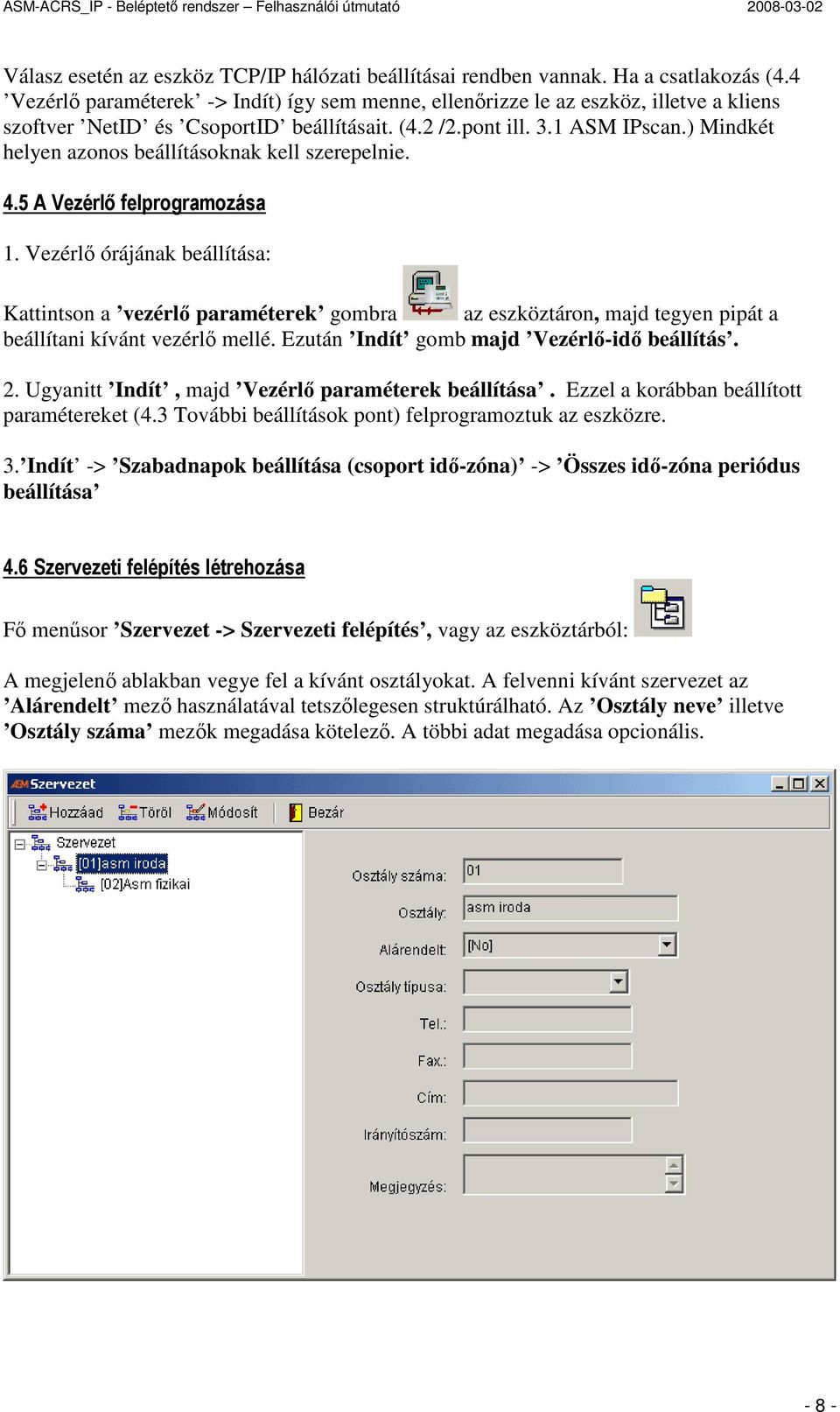 ) Mindkét helyen azonos beállításoknak kell szerepelnie. 4.5 A Vezérlı felprogramozása 1.