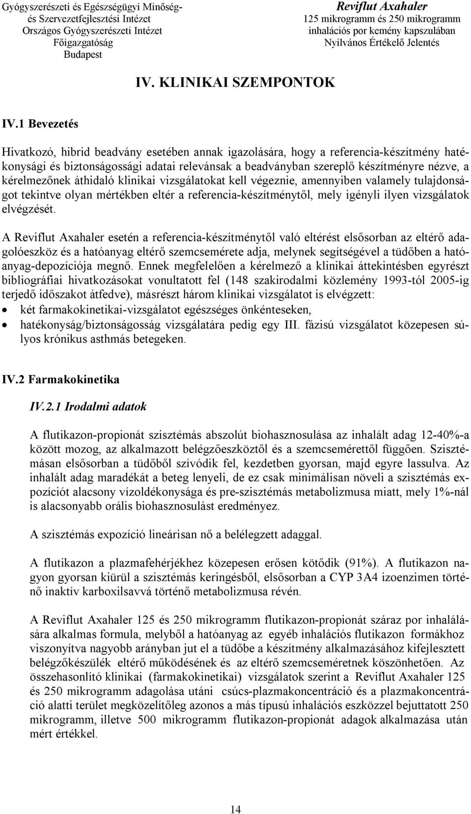 kérelmezőnek áthidaló klinikai vizsgálatokat kell végeznie, amennyiben valamely tulajdonságot tekintve olyan mértékben eltér a referencia-készítménytől, mely igényli ilyen vizsgálatok elvégzését.