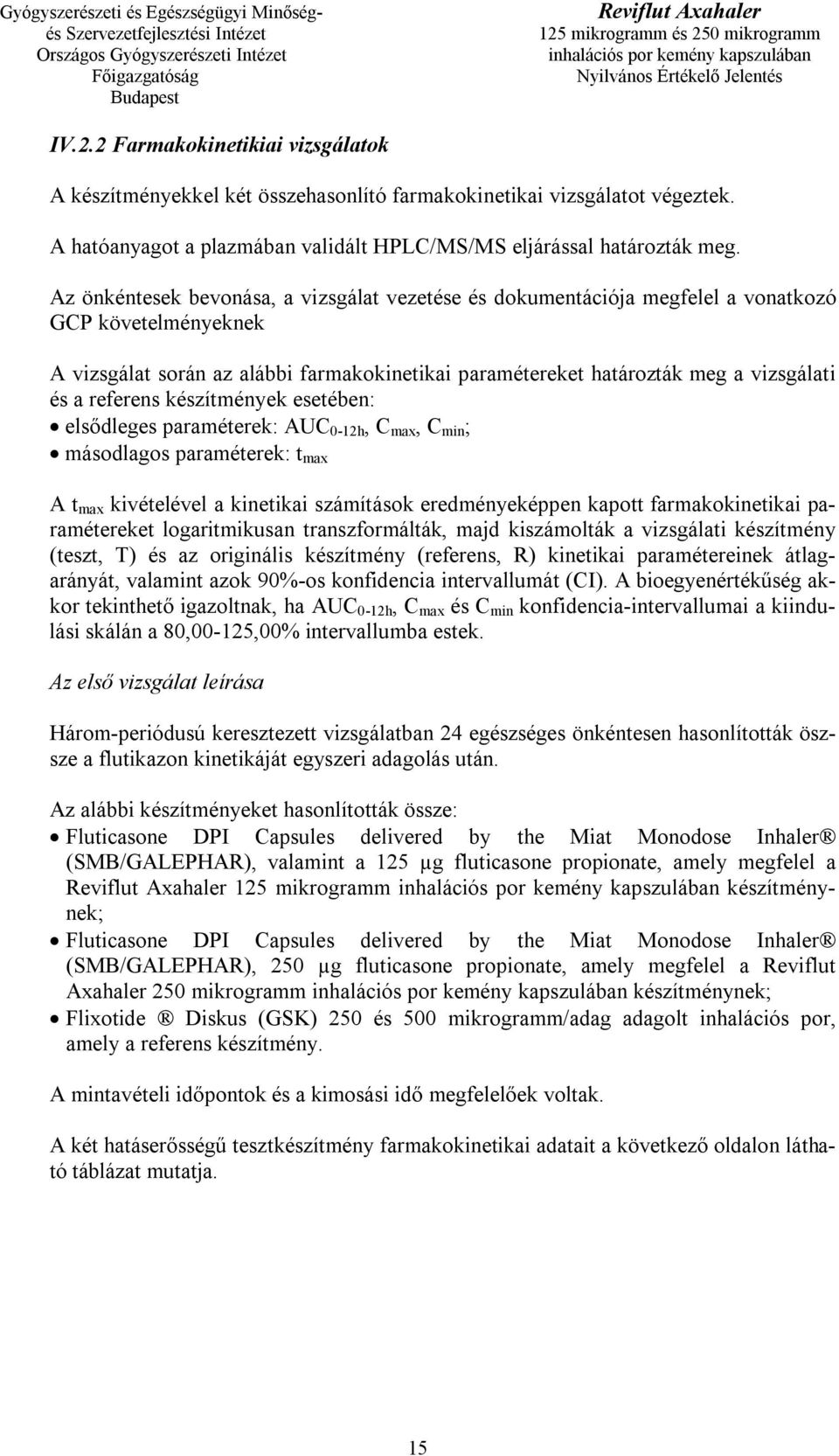 referens készítmények esetében: elsődleges paraméterek: AUC 0-12h, C max, C min ; másodlagos paraméterek: t max A t max kivételével a kinetikai számítások eredményeképpen kapott farmakokinetikai