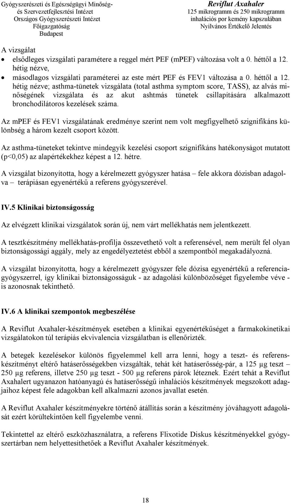 hétig nézve; asthma-tünetek vizsgálata (total asthma symptom score, TASS), az alvás minőségének vizsgálata és az akut ashtmás tünetek csillapítására alkalmazott bronchodilátoros kezelések száma.