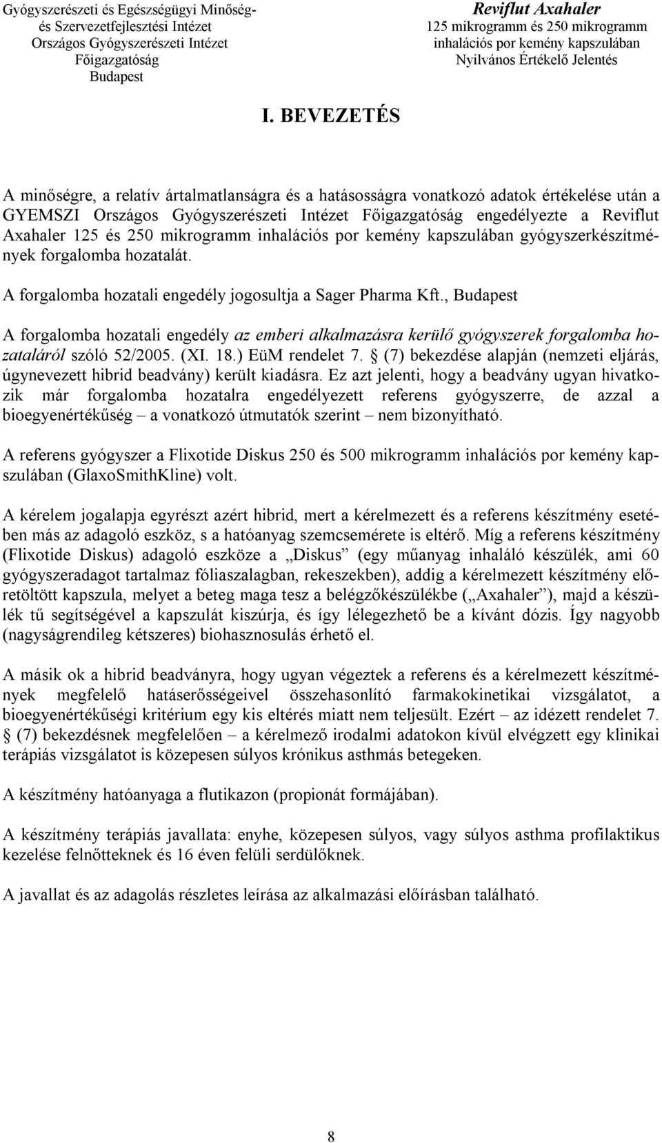 18.) EüM rendelet 7. (7) bekezdése alapján (nemzeti eljárás, úgynevezett hibrid beadvány) került kiadásra.