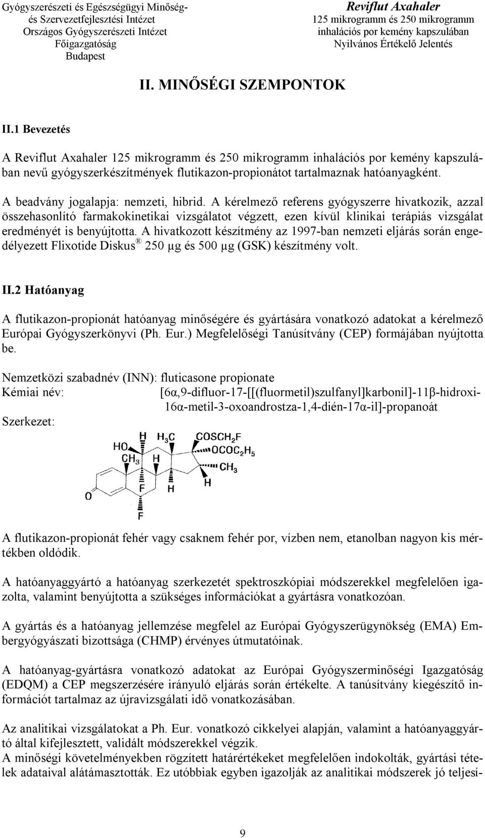 A hivatkozott készítmény az 1997-ban nemzeti eljárás során engedélyezett Flixotide Diskus 250 µg és 500 µg (GSK) készítmény volt. II.