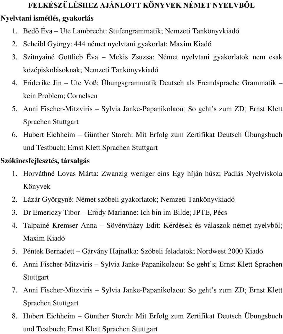 Friderike Jin Ute Voß: Übungsgrammatik Deutsch als Fremdsprache Grammatik kein Problem; Cornelsen 5.