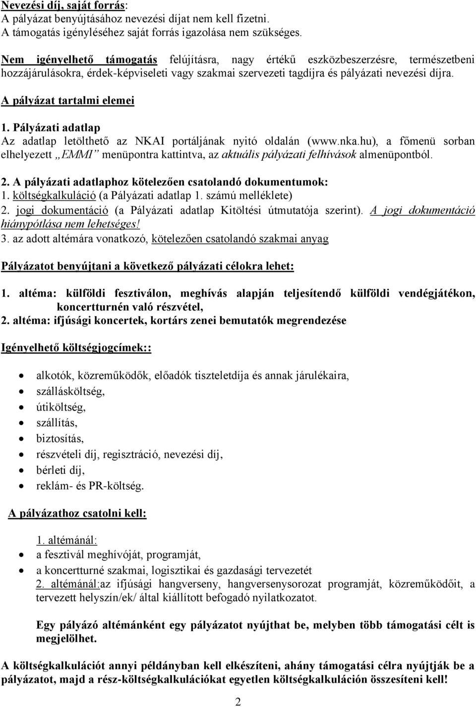 A pályázat tartalmi elemei 1. Pályázati adatlap Az adatlap letölthető az NKAI portáljának nyitó oldalán (www.nka.