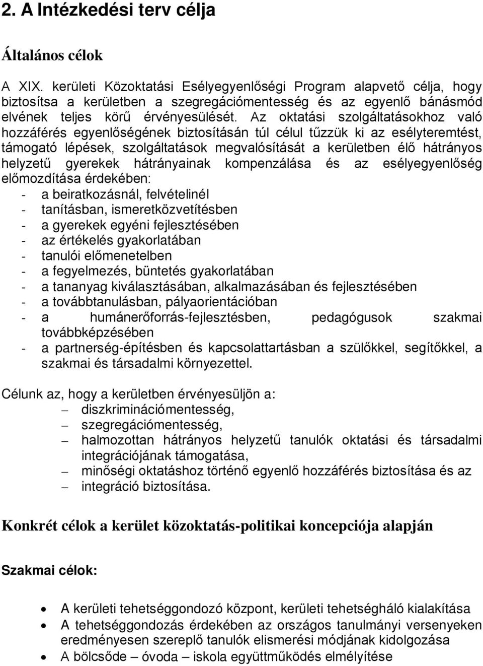 Az oktatási szolgáltatásokhoz való hozzáférés egyenlőségének biztosításán túl célul tűzzük ki az esélyteremtést, támogató lépések, szolgáltatások megvalósítását a kerületben élő hátrányos helyzetű