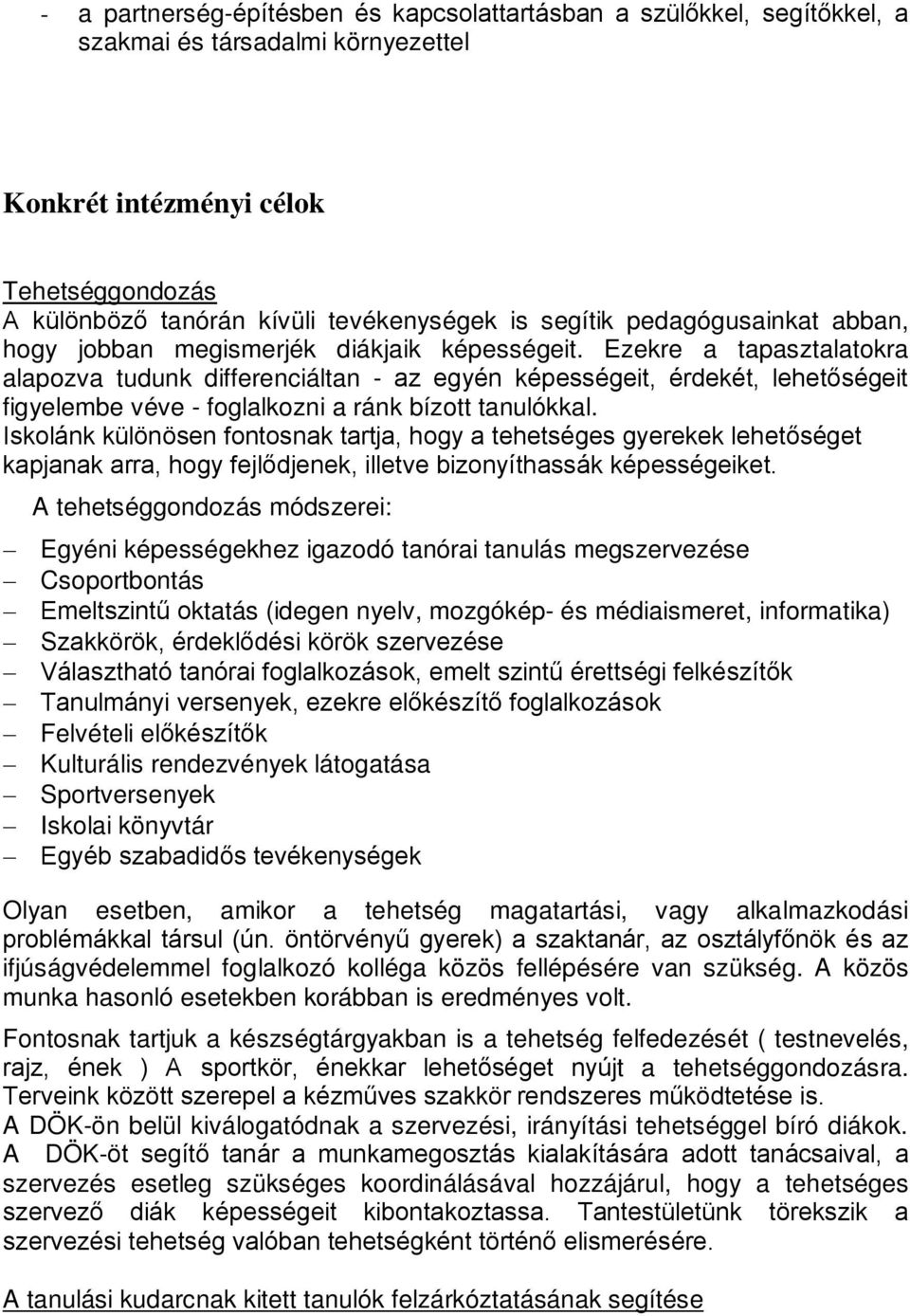 Ezekre a tapasztalatokra alapozva tudunk differenciáltan - az egyén képességeit, érdekét, lehetőségeit figyelembe véve - foglalkozni a ránk bízott tanulókkal.