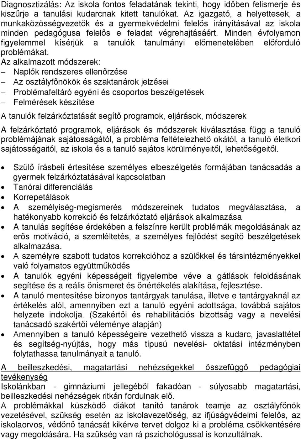 Minden évfolyamon figyelemmel kísérjük a tanulók tanulmányi előmenetelében előforduló problémákat.