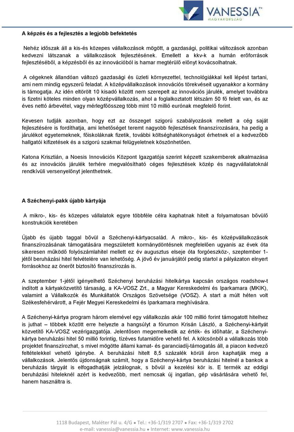 A cégeknek állandóan változó gazdasági és üzleti környezettel, technológiákkal kell lépést tartani, ami nem mindig egyszerű feladat.