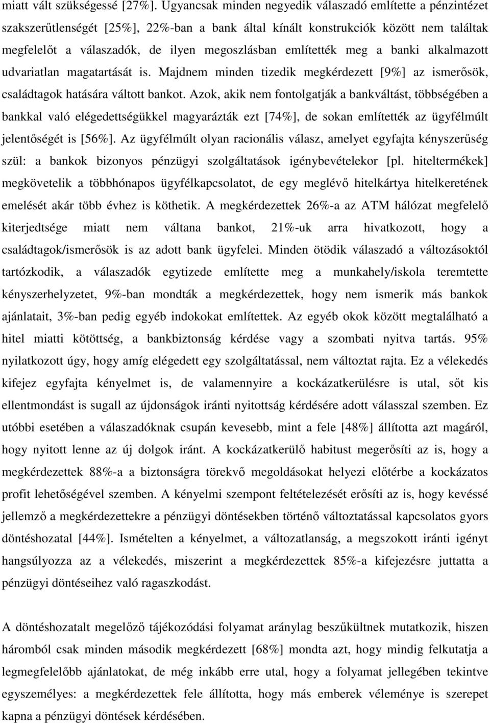 említették meg a banki alkalmazott udvariatlan magatartását is. Majdnem minden tizedik megkérdezett [9%] az ismersök, családtagok hatására váltott bankot.