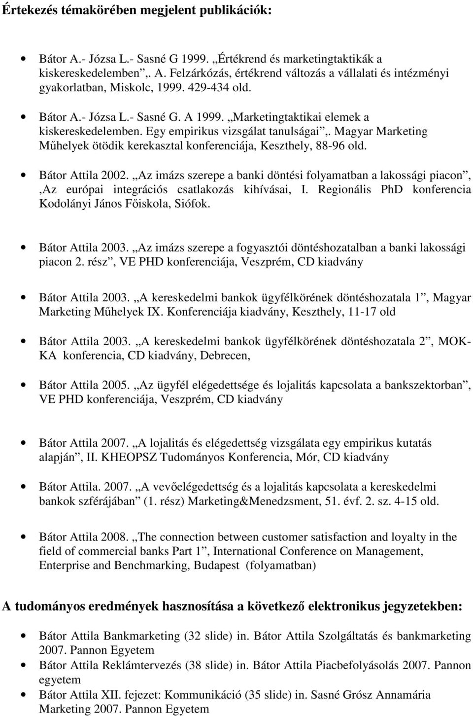 Magyar Marketing Mhelyek ötödik kerekasztal konferenciája, Keszthely, 88-96 old. Bátor Attila 2002.